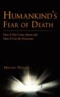 Image for Humankind&#39;s fear of death  : how it has come about and how it can be overcome