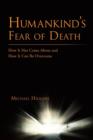 Image for Humankind&#39;s Fear of Death : How It Has Come About and How It Can Be Overcome