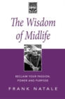 Image for The Wisdom of Midlife : Reclaim Your Passion, Power and Purpose
