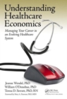 Image for Understanding healthcare economics  : managing your career in an evolving healthcare system