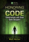 Image for Honoring the code: conversations with great game designers