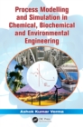Image for Process modelling and simulation in chemical, biochemical, and environmental engineering