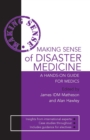 Image for Making sense of disaster medicine: a hands-on guide for medics