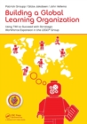 Image for Building a global learning organization  : using TWI to succeed with strategic workforce expansion in the LEGO Group