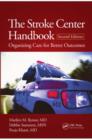 Image for The stroke center handbook: organizing care for better outcomes