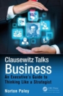 Image for Clausewitz Talks Business : An Executive&#39;s Guide to Thinking Like a Strategist