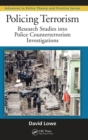 Image for Policing terrorism  : research studies into police counter-terrorism investigations