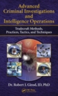 Image for Advanced criminal investigations and intelligence operations  : tradecraft methods, practices, tactics and techniques