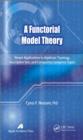 Image for A Functorial Model Theory: Newer Applications to Algebraic Topology, Descriptive Sets, and Computing Categories Topos