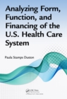 Image for Analyzing form, function, and financing of the U.S. health care system