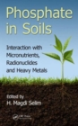 Image for Phosphate in soils  : interaction with micronutrients, radionuclides and heavy metals