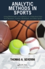 Image for Analytic methods in sports: using mathematics and statistics to understand data from baseball, football, basketball, and other sports