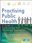 Image for Practising public health: a guide to examinations and workplace application