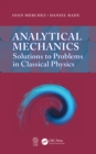 Image for Analytical mechanics: solutions to problems in classical physics