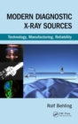 Image for Modern diagnostic x-ray sources  : technology, manufacturing, reliability
