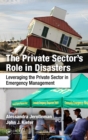 Image for The private sector&#39;s role in disasters: leveraging the private sector in emergency management