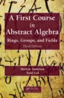 Image for A first course in abstract algebra: rings, groups and fields