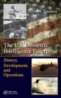 Image for The U.S. domestic intelligence enterprise  : history, development, and operations