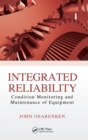 Image for Integrated reliability  : condition monitoring and maintenance of equipment