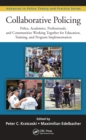 Image for Collaborative policing: police, academics, professionals, and communities working together for education, training, and program implementation