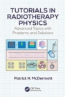 Image for Tutorials in radiotherapy physics  : advanced topics with problems and solutions