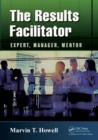 Image for The results facilitator  : expert, manager, mentor