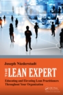 Image for The lean expert: educating and elevating lean practitioners throughout your organization