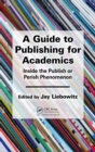 Image for A guide to publishing for academics: inside the publish or perish phenomenon