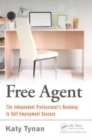 Image for Free agent  : the independent professional&#39;s roadmap for self-employment success