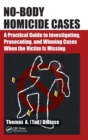 Image for No-body homicide cases  : a practical guide to investigating, prosecuting, and winning cases when the victim is missing