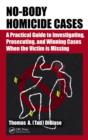 Image for No-body homicide cases: a practical guide to investigating, prosecuting, and winning cases when the victim is missing