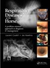 Image for Respiratory diseases of the horse: a problem-oriented approach to diagnosis &amp; management