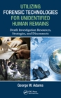 Image for Utilizing forensic technologies for unidentified human remains: death investigation resources, strategies, and disconnects