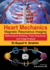 Image for Heart mechanics: magnetic resonance imaging : mathematical modeling, pulse sequences and image analysis