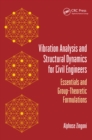 Image for Vibration analysis and structural dynamics for civil engineers: essentials and group-theoretic formulations