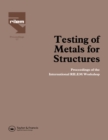 Image for Testing of Metals for Structures: Proceedings of the International RILEM Workshop