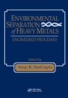 Image for Environmental separation of heavy metals: engineering processes