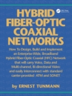 Image for Hybrid Fiber-Optic Coaxial Networks: How to Design, Build, and Implement an Enterprise-Wide Broadband HFC Network