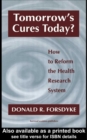 Image for Tomorrow&#39;s cures today?: how to reform the health research system