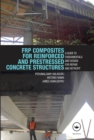 Image for FRP composites for reinforced and prestressed concrete structures: a guide to fundamentals and design for repair and retrofit