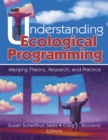 Image for Understanding Ecological Programming: Merging Theory, Research, and Practice
