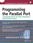 Image for Programming the parallel port: interfacing the PC for data acquisition and process control.