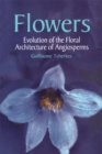 Image for Flowers: evolution of the floral architecture of angiosperms