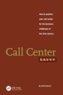 Image for Call Center Savvy: How to Position Your Call Center for the Business Challenges of the 21st Century