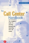 Image for The Call Center Handbook: the Complete Guide to Starting, Running, and Improving Your Call Center