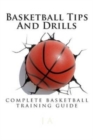 Image for Basketball Tips And Drills : complete basketball training guide
