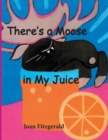 Image for There&#39;s a Moose in My Juice