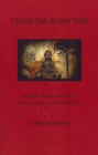 Image for Under The Bodhi Tree : A Complete Guide to the Origin, Concepts and Practice of Buddhism