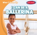 Image for I Can Be a Ballerina