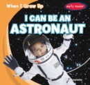 Image for I Can Be an Astronaut